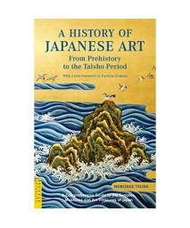 History of Japanese Art: From Prehistory to the Taisho Period (Tuttle Classics)      (Paperback)
