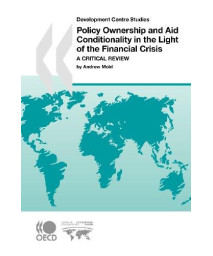 Development Centre Studies Policy Ownership and Aid Conditionality in the Light of the Financial Crisis:  A Critical Review      (Paperback)