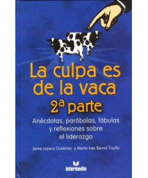 La Culpa es de la vaca 2: Anecdotas, parabolas, fabulas y reflexiiones sobre el liderazgo (Spanish Edition)      (Paperback)