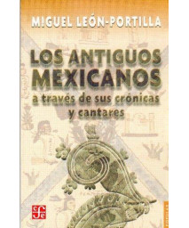 Los antiguos mexicanos a través de sus crónicas y cantares (Popular) (Spanish Edition)      (Paperback)