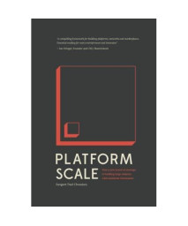 Platform Scale: How an emerging business model helps startups build large empires with minimum investment