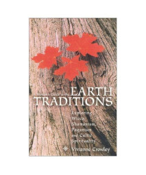 A Woman's Guide to the Earth Traditions: Exploring Wicca, Shamanism, Paganism and Celtic Spirituality