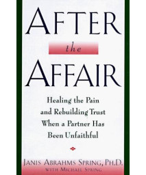 After the Affair: Healing the Pain and Rebuilding Trust When a Partner Has Been Unfaithful