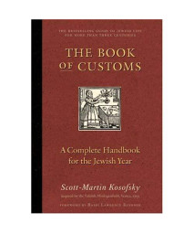 The Book of Customs: A Complete Handbook for the Jewish Year