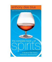 The Complete Book of Spirits: A Guide to Their History, Production, and Enjoyment (Drinking Guides)