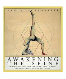Awakening the Spine: The Stress-Free New Yoga that Works with the Body to Restore Health, Vitality and Energy
