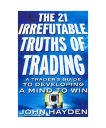 The 21 Irrefutable Truths of Trading: A Trader's Guide to Developing a Mind to Win