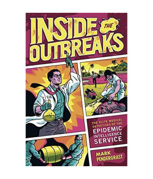 Inside The Outbreaks: The Elite Medical Detectives Of The Epidemic Intelligence Service