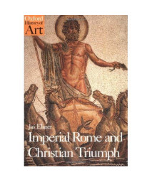 Imperial Rome And Christian Triumph: The Art Of The Roman Empire Ad 100-450 (Oxford History Of Art)