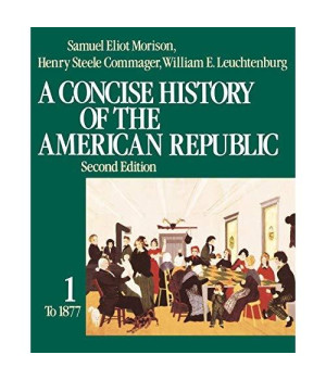 A Concise History Of The American Republic: Volume 1