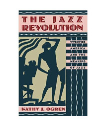 The Jazz Revolution: Twenties America And The Meaning Of Jazz