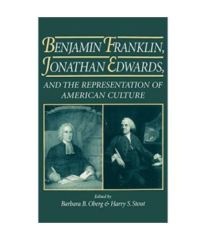 Benjamin Franklin, Jonathan Edwards, and the Representation of American Culture