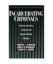 Incarcerating Criminals: Prisons And Jails In Social And Organizational Context (Readings In Crime And Punishment)