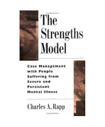 The Strengths Model: Case Management With People Suffering From Severe And Persistent Mental Illness