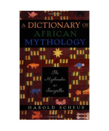A Dictionary Of African Mythology: The Mythmaker As Storyteller