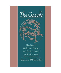 The Gazelle: Medieval Hebrew Poems On God, Israel, And The Soul