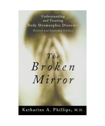 The Broken Mirror: Understanding And Treating Body Dysmorphic Disorder