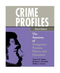 Crime Profiles: The Anatomy Of Dangerous Persons, Places, And Situations