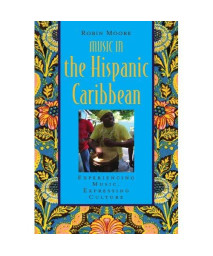 Music In The Hispanic Caribbean: Experiencing Music, Expressing Culture (Global Music Series)
