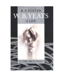 W. B. Yeats: A Life, Volume II: The Arch-Poet 1915-1939