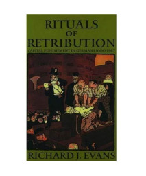 Rituals Of Retribution: Capital Punishment In Germany, 1600-1987
