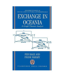 Exchange In Oceania: A Graph Theoretic Analysis (Oxford Studies In Social And Cultural Anthropology)