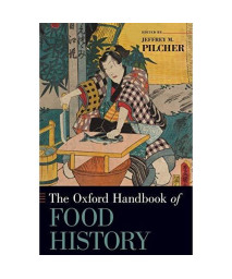 The Oxford Handbook Of Food History (Oxford Handbooks)