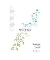 Atoms And Eden: Conversations On Religion And Science