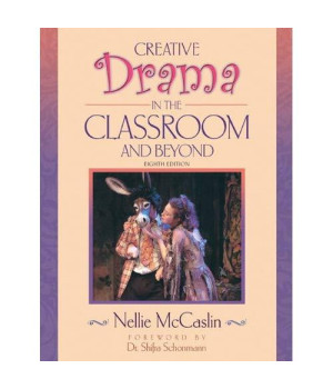 Creative Drama in the Classroom and Beyond