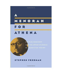 A Menorah For Athena: Charles Reznikoff And The Jewish Dilemmas Of Objectivist Poetry (Phoenix Poets (Paperback))