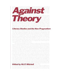 Against Theory: Literary Studies And The New Pragmatism (A Critical Inquiry Book)