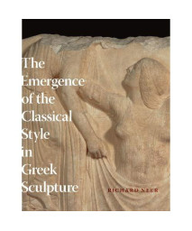 The Emergence Of The Classical Style In Greek Sculpture