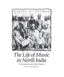 The Life Of Music In North India: The Organization Of An Artistic Tradition