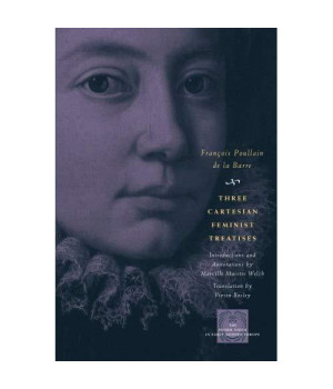 Three Cartesian Feminist Treatises (The Other Voice In Early Modern Europe)