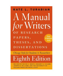 A Manual for Writers of Research Papers, Theses, and Dissertations, Eighth Edition: Chicago Style for Students and Researchers (Chicago Guides to Writing, Editing, and Publishing)