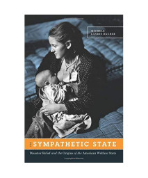The Sympathetic State: Disaster Relief And The Origins Of The American Welfare State