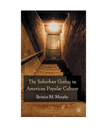 The Suburban Gothic In American Popular Culture