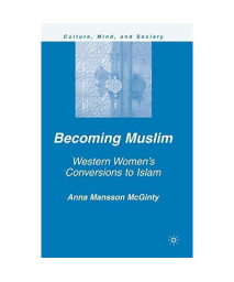 Becoming Muslim: Western Women'S Conversions To Islam (Culture, Mind, And Society)