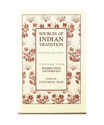 Sources Of Indian Tradition, Vol. 2: Modern India And Pakistan (Introduction To Oriental Civilizations)