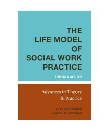The Life Model Of Social Work Practice: Advances In Theory And Practice