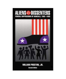 Aliens And Dissenters: Federal Suppression Of Radicals, 1903-1933