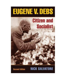 Eugene V. Debs: Citizen And Socialist (The Working Class In American History)