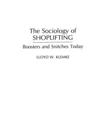 The Sociology of Shoplifting: Boosters and Snitches Today (Praeger Series in Criminology and Crime Control Policy)