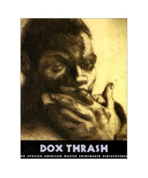 Dox Thrash: An African-American Master Printmaker Rediscovered (Jacob Lawrence Series on American Artists)