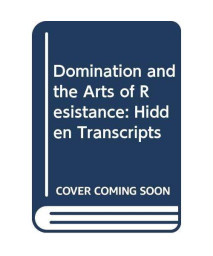 Domination and the Arts of Resistance: Hidden Transcripts
