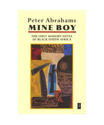 Mine Boy: The First Modern Novel of Black South Africa