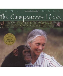Chimpanzees I Love: Saving Their World And Ours (Byron Preiss Book)