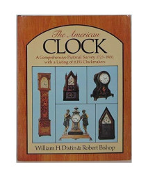 The American clock : a comprehensive pictorial survey, 1723-1900, with a listing of 6153 clockmakers