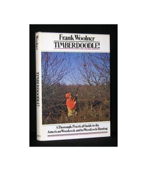Timberdoodle!: A thorough, practical guide to the American woodcock and to woodcock hunting