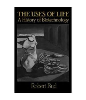 The Uses of Life: A History of Biotechnology